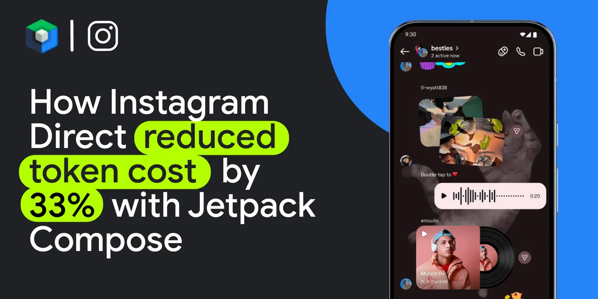How Instagram Direct engineers built AI-native UI architecture with Jetpack Compose and reduced token cost per agent session by 33% | Android Developers' Blog