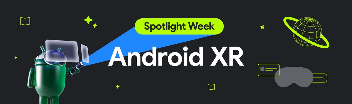 Welcome to Android XR Spotlight Week! | Android Developers' Blog