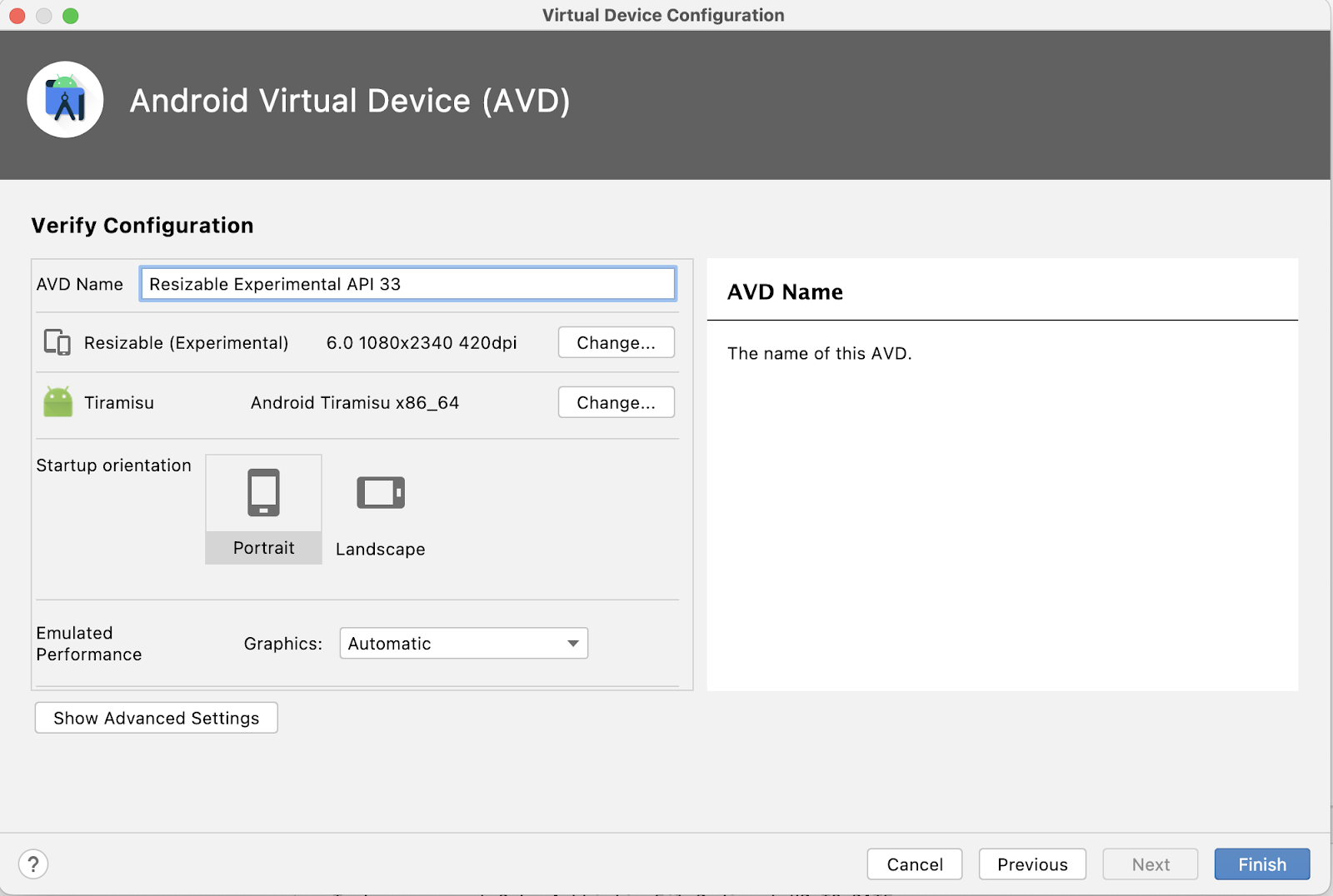 Android 虛擬裝置 (AVD) 中的「Virtual Configation」畫面即會顯示。設定畫面包含輸入 AVD 名稱使用的文字欄位。名稱欄位下方會列出裝置選項，包括裝置定義 (可調整大小，實驗功能)、系統映像檔 (Tiramisu) 和螢幕方向 (預設選取的螢幕方向為直向)。「Change」按鈕會顯示在裝置定義和系統映像檔資訊的右側，「Landscape」選項則位於所選「Portrait」選項的右側。右下角有 4 個按鈕：「Cancel」、「Previous」、「Next」(顯示為灰色且無法選取) 和「Finish」。