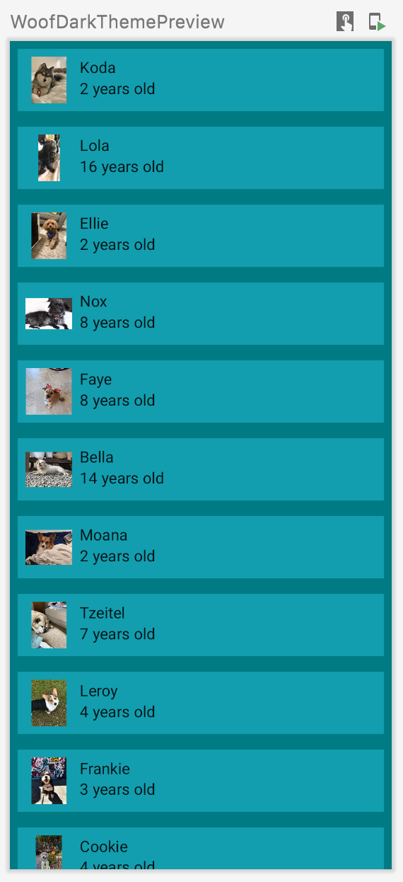Cette image montre l'application dans WoofPreview et affiche une liste de chiens, avec leur nom, leur photo et leur âge. Cette application inclut une couleur d'arrière-plan pour l'application et une couleur d'arrière-plan pour les éléments de liste. Ici, le thème sombre est appliqué.