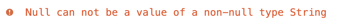 Le message d'avertissement "Null cannot be a value of a non-null type String" (Null ne peut pas être une valeur d'une chaîne de type non null).