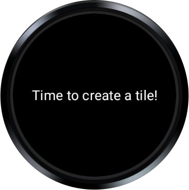 Round watch showing 'Time to create a tile!' in white writing on a black background