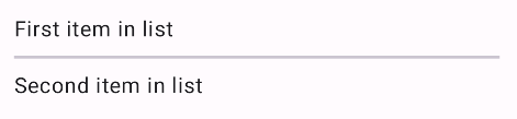 หน้าจอแอป Android แสดงรายการข้อความ 2 รายการ ได้แก่ "รายการแรกในรายการ" และ "รายการที่ 2 ในรายการ" โดยคั่นด้วยเส้นแนวนอนบางๆ