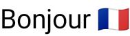 Ein einfaches Textelement, das das Wort „Bonjour“ enthält mit einem französischen
Flag