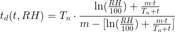 t_d(t,RH) = Tn · (ln(RH/100) + m·t/(T_n+t
))/(m - [ln(RH/%100) + m·t/(T_n+t)])